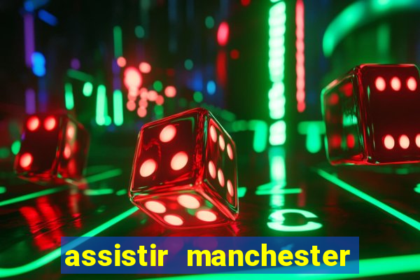 assistir manchester united multicanais